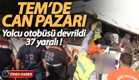 TEM otoyolunda yolcu otobüsü devrildi 37 yaralı!