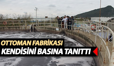Ottoman Fabrikası Kendisini Basına Tanıttı Arıtmadan Çıkan Su Kuzuluk Suyundan Daha Berrak