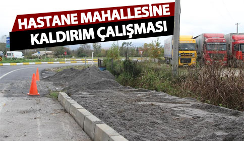 HASTAHANE MAHALLESİ KALDIRIM ÇALIŞMASI BAŞLADI