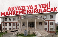 Akyazı'ya 5 yeni mahkeme geliyor