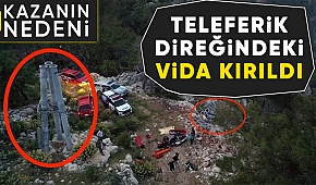 Antalya'daki teleferik kazasının nedeni belli oldu