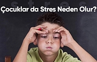 Çocuklar da Stres Neden Olur?